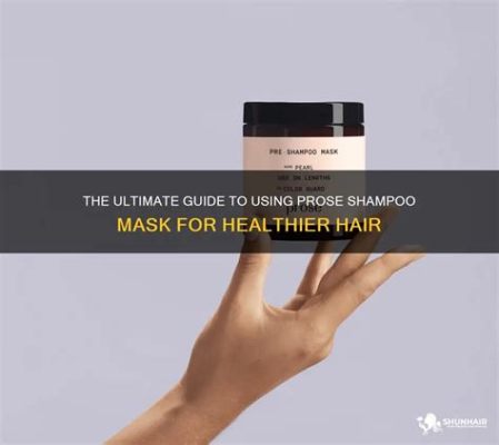 How to Use Prose Hair Mask: A Comprehensive Guide with Insights