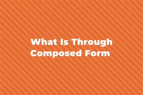 what is through composed form in music what is the significance of through composed form in shaping musical narratives